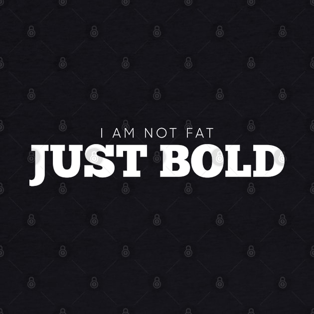 I Am Not Fat, Just Bold White by Shinsen Merch